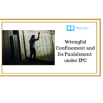 Wrongful Confinement and Its Punishment under IPC