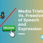 media trials vs freedom of speech and expression