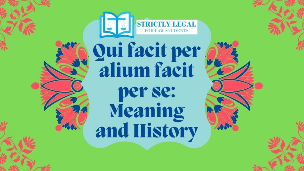 Qui facit per alium facit per se Meaning and History