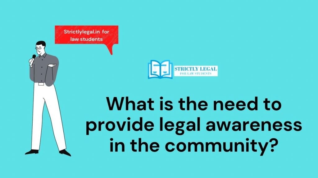 What is the need to provide legal awareness in the community