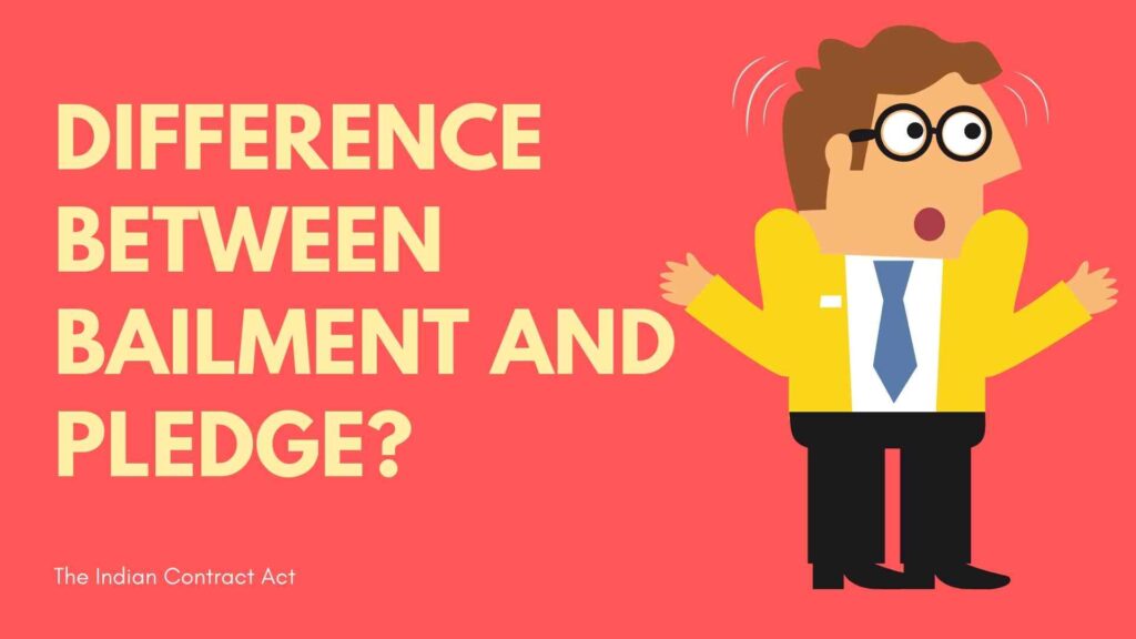 DIFFERENCE BETWEEN BAILMENT AND PLEDGE