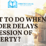 What To Do When A Builder Delays Possession Of Property?